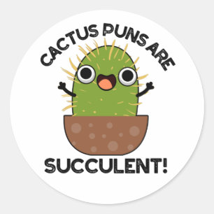 Cactus Puns Are Succulent Funny Plant Pun  Classic Round Sticker