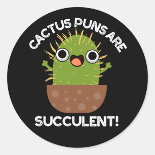 Cactus Puns Are Succulent Funny Plant Pun Dark BG Classic Round Sticker