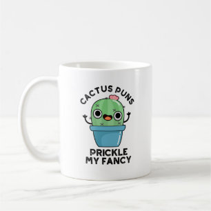 Cactus Puns Prickle My Fancy Funny Plants Pun  Coffee Mug