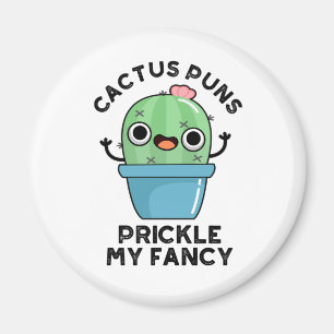Cactus Puns Prickle My Fancy Funny Plants Pun Magnet