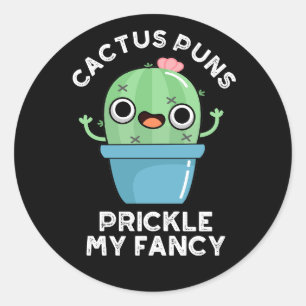 Cactus Puns Prickle My Fancy Plant Pun Dark BG Classic Round Sticker