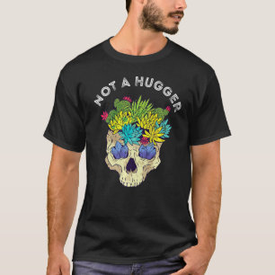 Cactus Skull Not A Hugger Cacti Succulent Gardenin T-Shirt