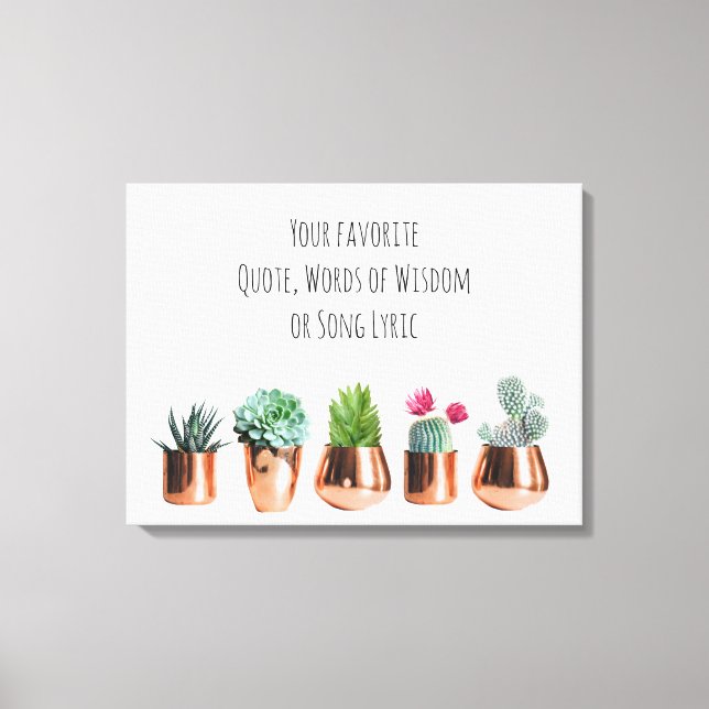 Cactus Succulents Your favourite Quote, Song Lyric Canvas Print (Front)