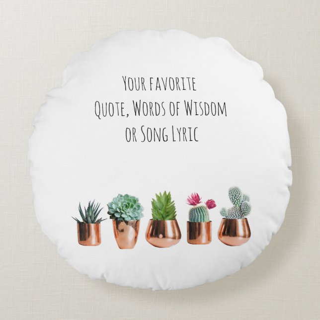 Cactus Succulents Your favourite Quote, Song Lyric Round Pillow (Front)