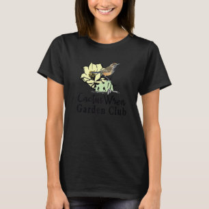 Cactus Wren Garden Club T-Shirt