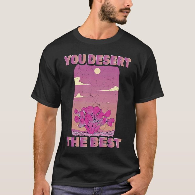 Cactus  You Desert The Best  Mojave  Environmental T-Shirt (Front)