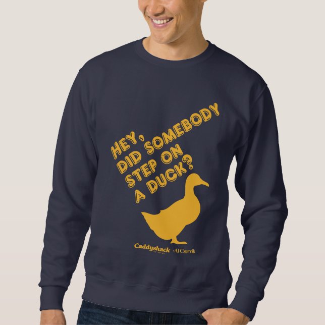 Caddyshack | Hey, Did Someone Step On A Duck? Sweatshirt (Front)