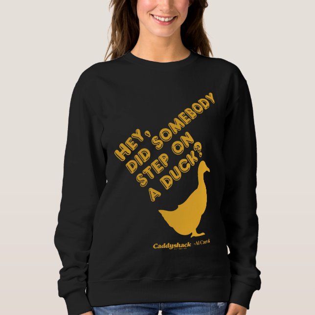 Caddyshack | Hey, Did Someone Step On A Duck? Sweatshirt (Front)