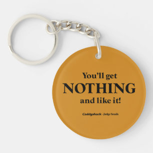 Caddyshack   You'll Get Nothing and Like It! Keychain