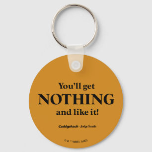 Caddyshack   You'll Get Nothing and Like It! Keychain