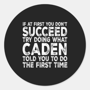 Caden - If At First You Don't Succeed Try Doing Wh Classic Round Sticker