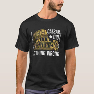 Caesar Did Nothing Wrong Roman Empire T-Shirt