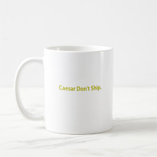 Caesar Don't Ship Coffee Mug