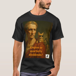 Caesar's Empire or Quarterly Dividends? T-Shirt