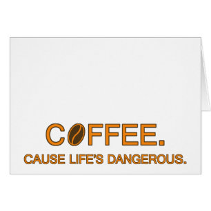 Café. Cause La vie est dangereuse, citons les amat