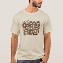 Café d'abord T-shirt drôle pour amateur de café