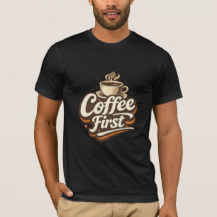 Café d'abord – T-shirt drôle pour les amateurs de