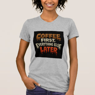 Café d'abord, tout le reste plus tard T-shirt drôl