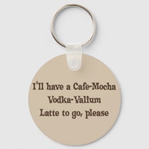 Cafe-Mocha Vodka-Valium Latte Keychain