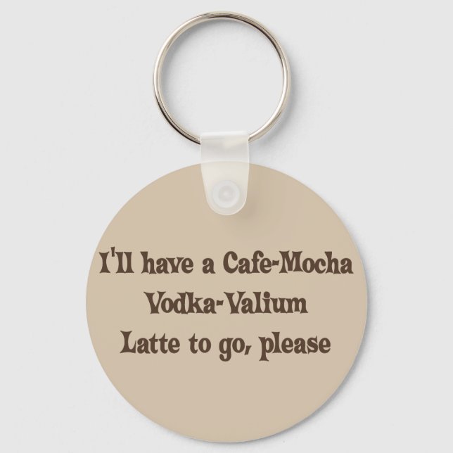 Cafe-Mocha Vodka-Valium Latte Keychain (Front)
