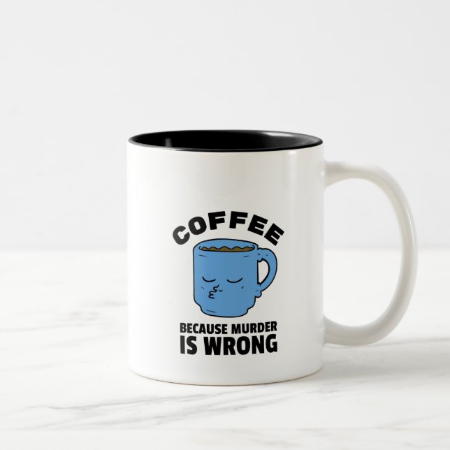 Café Parce Que Le Meurtre Est Une Mauvaise Mug (Droit)
