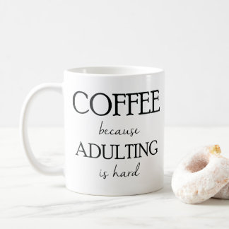 Café puisqu'Adulting est tasse dure