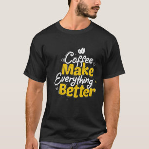 Café Rendre Tout Meilleur T-shirt