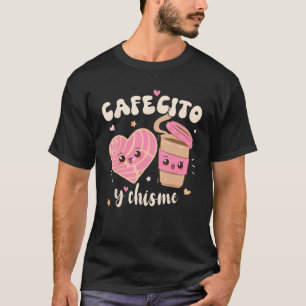Cafecito And Chisme Mexican Coffee  Hispanic Herit T-Shirt