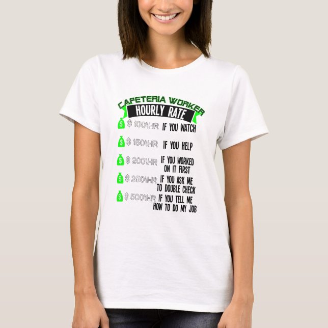 Cafeteria Worker Hourly Rate Lunch Lady T-Shirt (Front)
