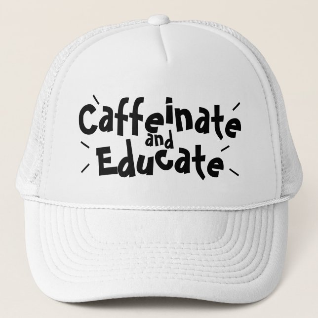 Caffeinate and Educate Funny Saying Teacher Gift Trucker Hat (Front)