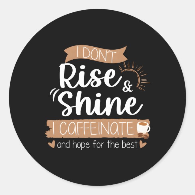 Caffeinate And Hope For Your Best Drink Coffee Classic Round Sticker (Front)