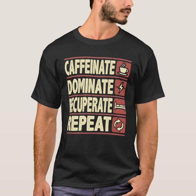 Caffeinate, Dominate, Recuperate, Repeat – Success T-Shirt (Front)