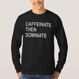 Caffeinate Then Dominate Funny Pot Head Coffee Br T-Shirt