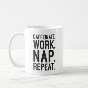 Caffeinate Work Nap Repeat – Funny Motivational Coffee Mug