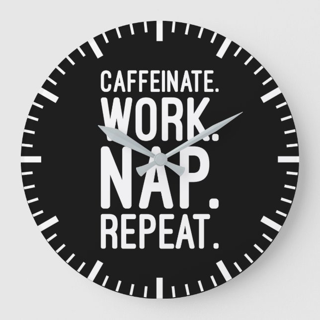 Caffeinate Work Nap Repeat – Funny Motivational Large Clock (Front)