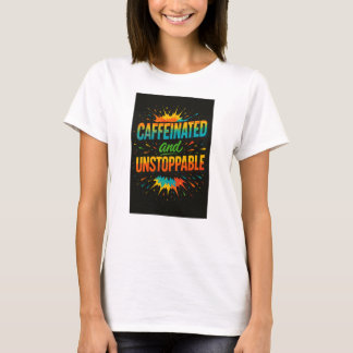 Caffeinated and Unstoppable | Funny Coffee Lover T-Shirt