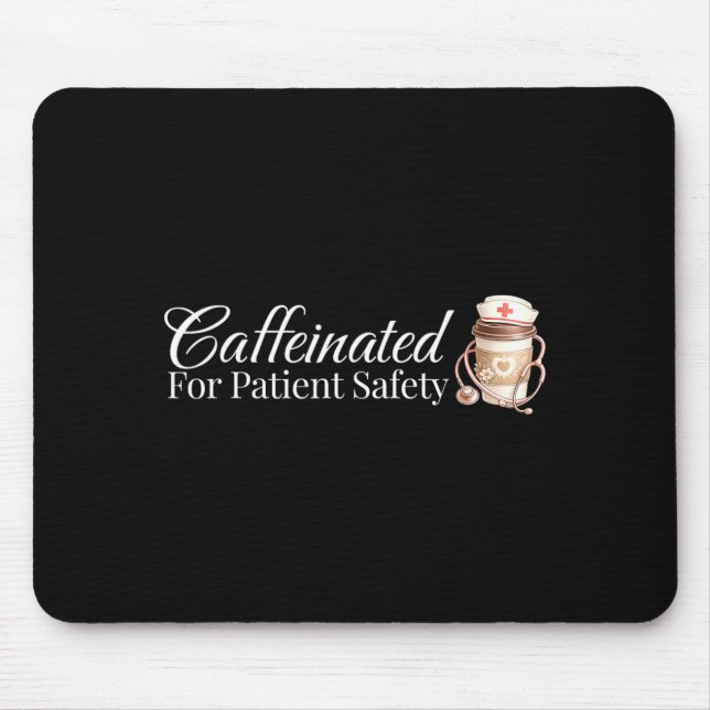 Caffeinated for Patient Safety Funny Nurse Coffee Mouse Pad (Front)