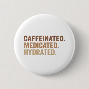 Caffeinated Medicated Hydrated Funny Adhd Addict  2 Inch Round Button