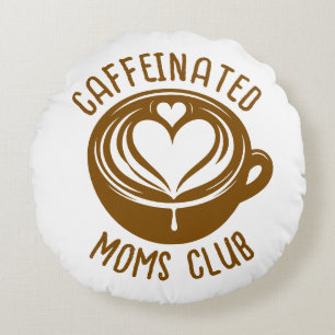 Caffeinated Moms Club Trendy Mama Coffee Lover Round Pillow