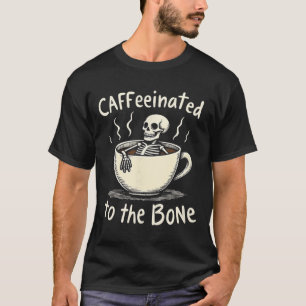 Caffeinated To The Bon Funny Skeleton Coffee Lover T-Shirt