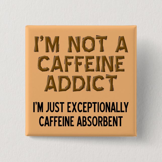 Caffeine Absorbent Funny Coffee Button Badge Pin (Front)