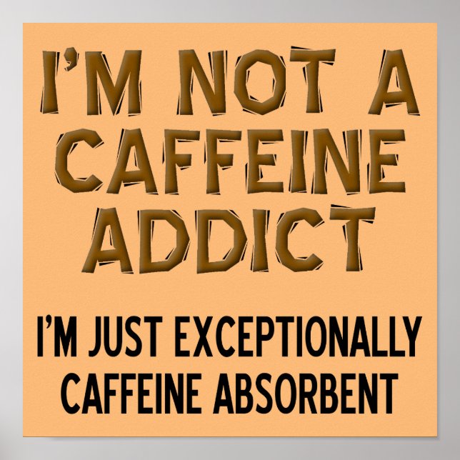 Caffeine Absorbent Funny Coffee Sign Poster (Front)