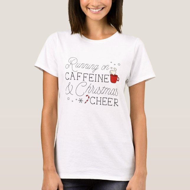 Caffeine And Christmas Cheer T-Shirt (Front)