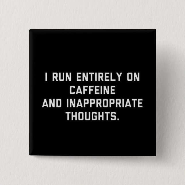 Caffeine and Inappropriate thoughts 2 Inch Square Button (Front)