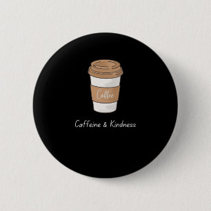 Caffeine and Kindness 2 Inch Round Button