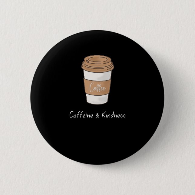 Caffeine and Kindness 2 Inch Round Button (Front)