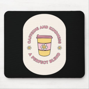 Caffeine And Kindness A Perfect Blend Take Out Cup Mouse Pad