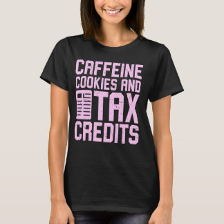 Caffeine Cookies and Tax Credits Tax Season T-Shirt