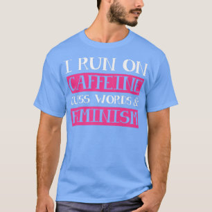 Caffeine Cuss Words Feminism Feminist Emancipation T-Shirt