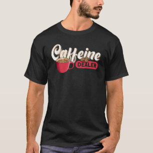 Caffeine Dealer Barista T-Shirt